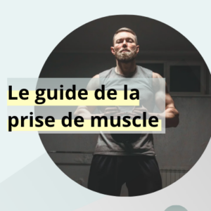 Guide de la prise de muscle - EBNA Nutrition - Valentin MUIC Nutritioniste