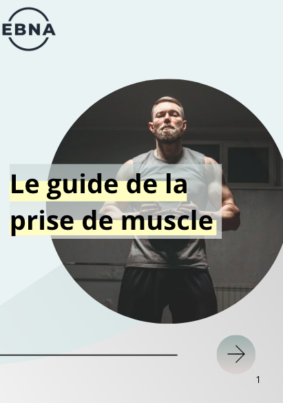 Guide de la prise de muscle - EBNA Nutrition - Valentin MUIC Nutritioniste